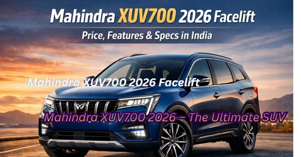 Mahindra XUV700 2026 Facelift SUV in India – Price, Specs, Safety & Features